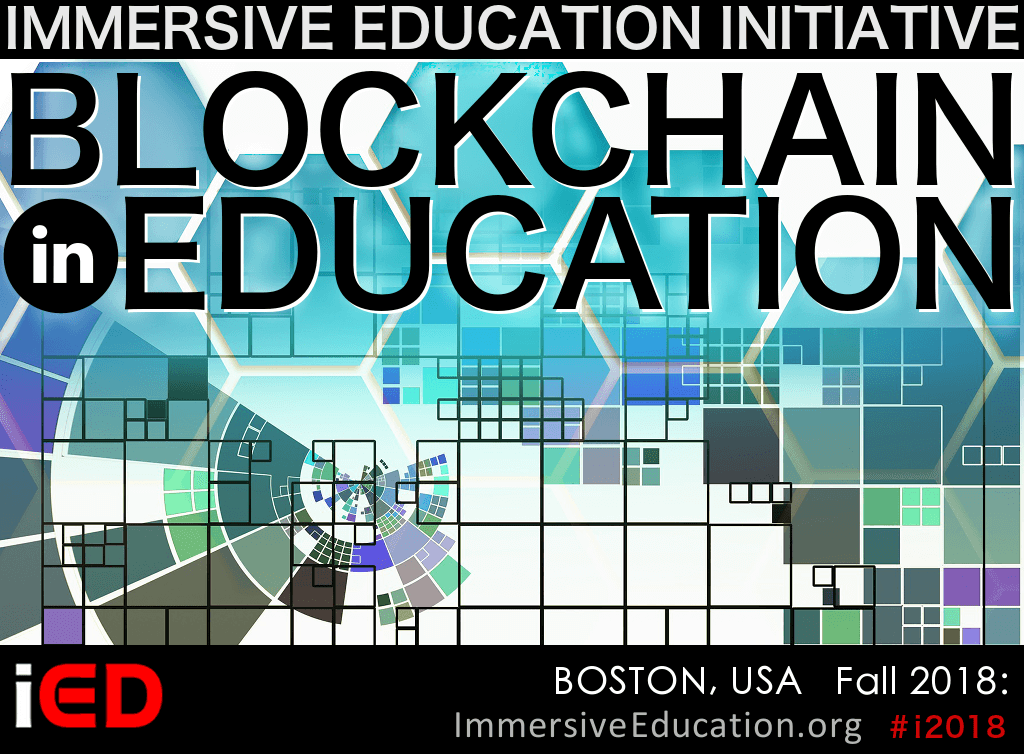 BLOCKCHAIN IN EDUCATION SUMMIT (iED 2018) : Boston, MA from November 30 to December 1, 2018 : Immersive Education Initiative