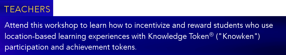 Location-based Learning Workshop : Knowledge Token :  Knowken : Immersive Education : Immersive Learning